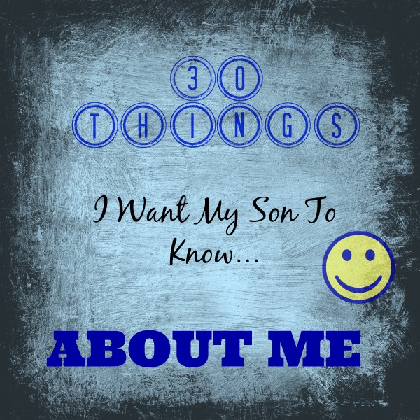30 things I want my son to know about me meme #30thingschallenge