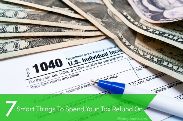 7 things to spend your tax refund on.