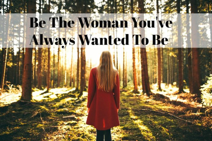 Be the woman you've always wanted to be