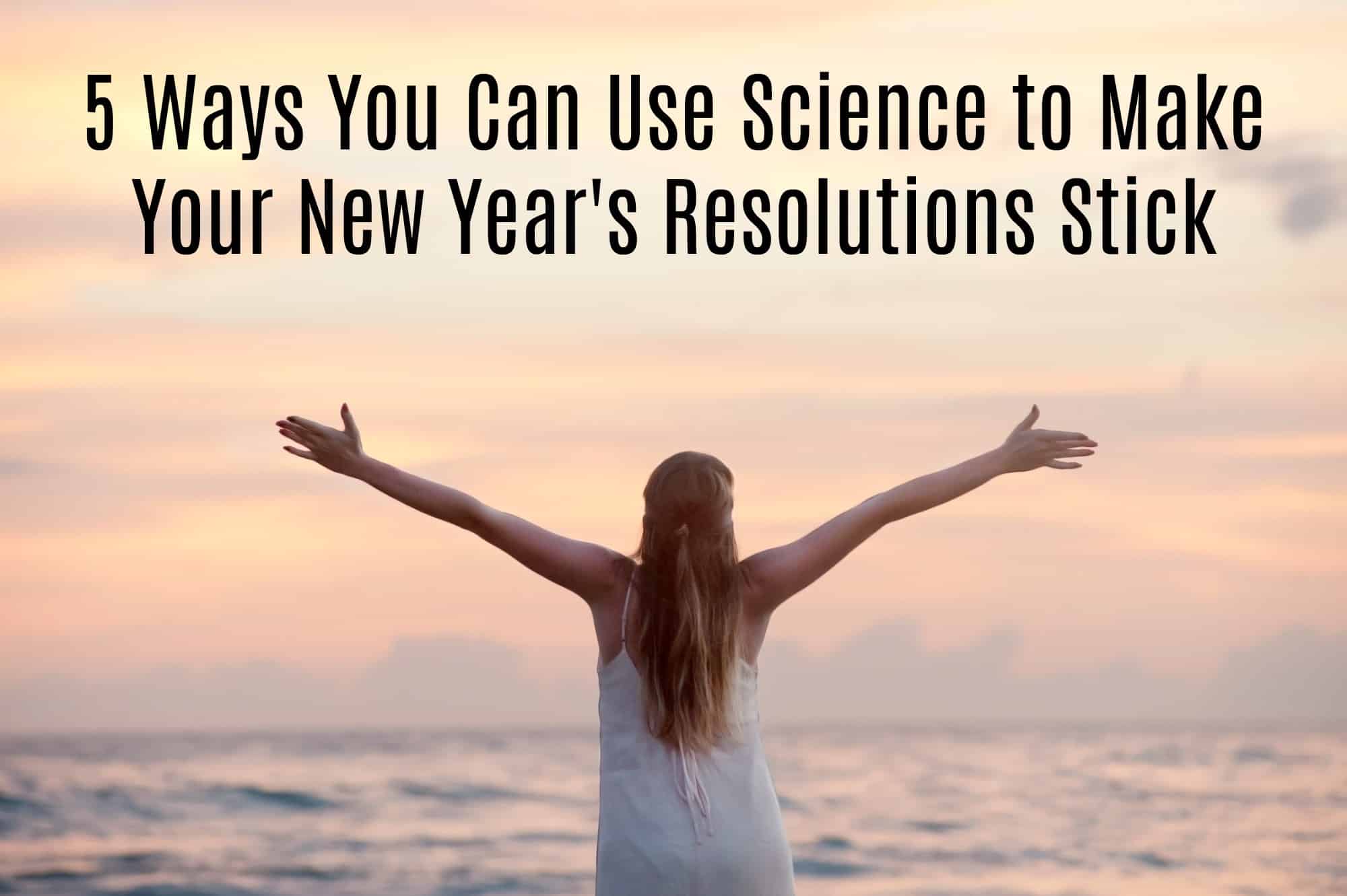 5 Ways You Can Use Science to Make Your New Year's Resolutions Stick